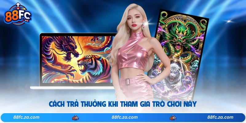 Cách trả thưởng khi tham gia trò chơi này