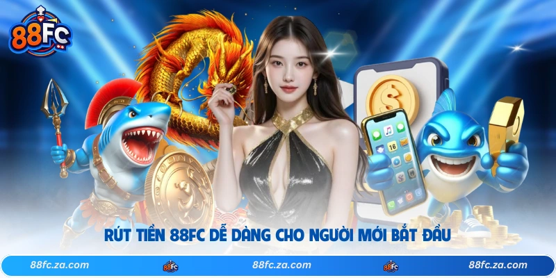 Rút tiền 88FC dễ dàng cho người mới bắt đầu