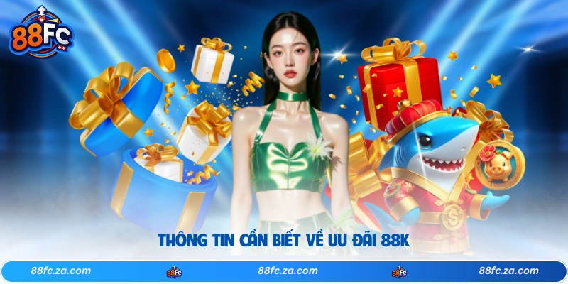 Thông tin cần biết về ưu đãi 88k