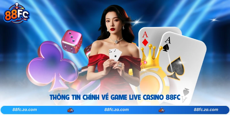 Thông tin chính về game live casino 88FC